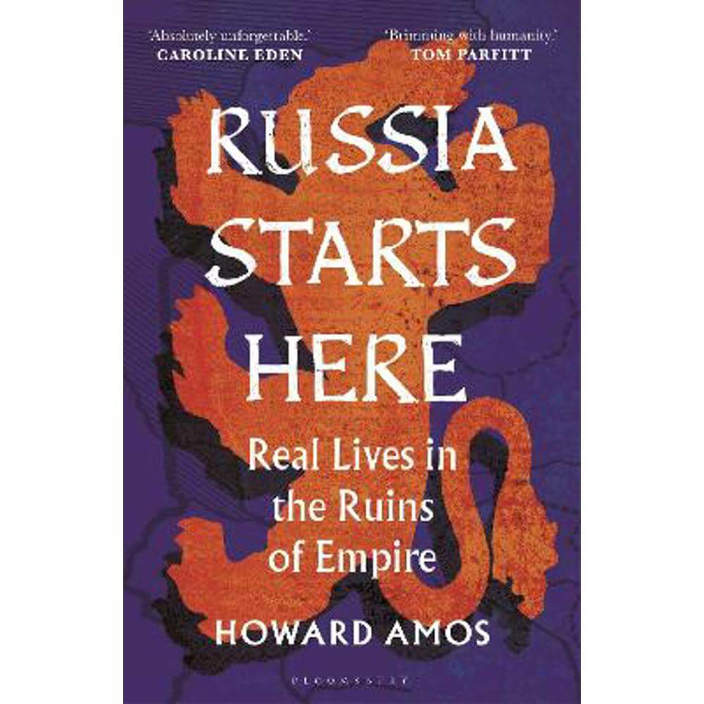 Russia Starts Here: Real Lives in the Ruins of Empire (Hardback) - Howard Amos